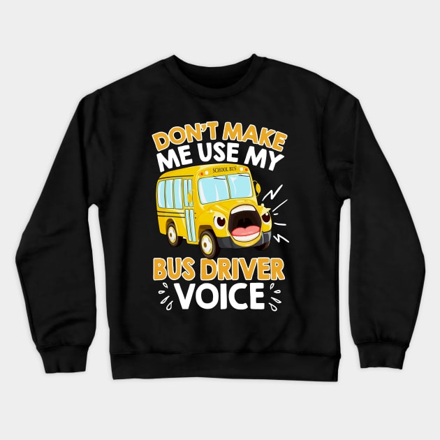 Don't Make Me Use My Bus Driver Voice Crewneck Sweatshirt by Rumsa